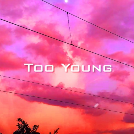 Too Young | Boomplay Music