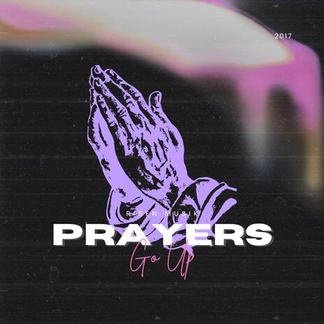 Prayers Go Up | Boomplay Music