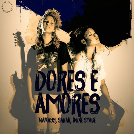 Dores e Amores ft. SaraH & Indie Space | Boomplay Music