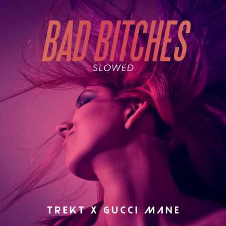 Bad Bitches (Slowed) ft. Gucci Mane | Boomplay Music
