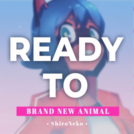 Ready to (From BNA: Brand New Animal) | Boomplay Music