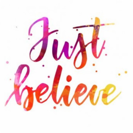 Just Believe | Boomplay Music