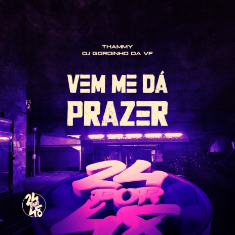 Vem Me Dá Prazer ft. Dj Gordinho Da VF | Boomplay Music