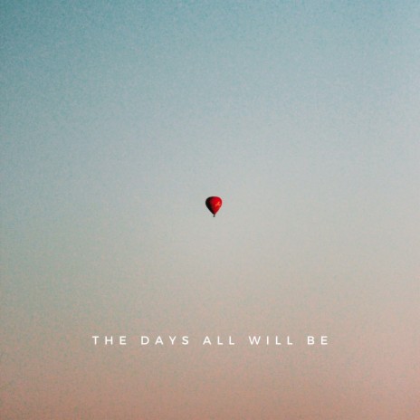 the days all will be | Boomplay Music