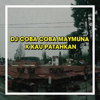 DJ Coba Coba Maymuna X Kau Patahkan