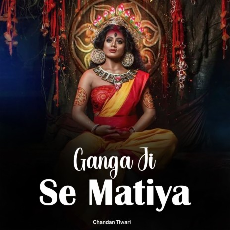 Ganga Ji Se Matiya | Boomplay Music