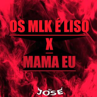 Os Mlk É Liso X Mama Eu