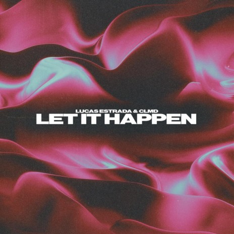 Let It Happen ft. CLMD, Lucas Carlson Estrada, Martin Danielle, Alexandru Cotoi & Ida Botten