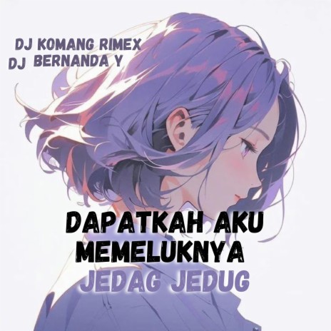 Dapatkah Aku Memeluknya Jedag Jedug ft. DJ BERNANDA Y | Boomplay Music