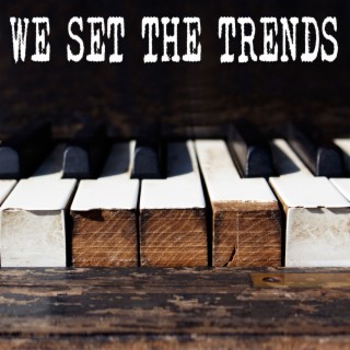 We Set The Trends (Piano Version)