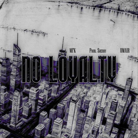 NO LOYALTY ft. UMAIR | Boomplay Music