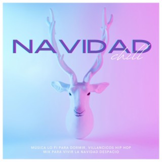 Navidad Chill: Música Lo fi para Dormir, Villancicos Hip Hop Mix para Vivir la Navidad Despacio