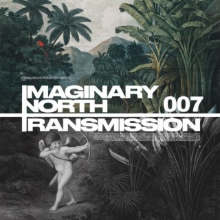 Imaginary North Transmission 007