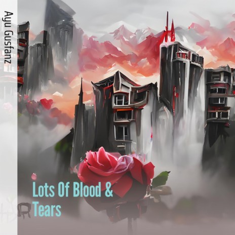 Lots of Blood & Tears | Boomplay Music