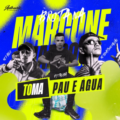 Brota na Marcone - Toma Pau e Água ft. MC 7BELO & DJ TALIBÃ | Boomplay Music