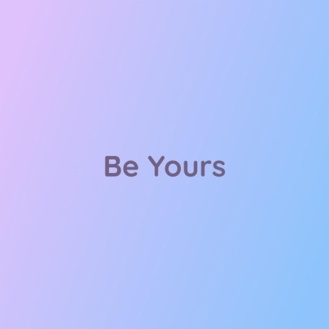 Be Yours | Boomplay Music