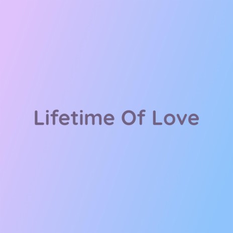 Lifetime Of Love | Boomplay Music