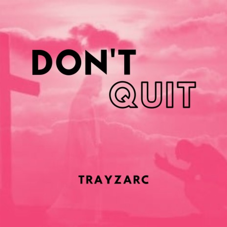 Don't Quit | Boomplay Music