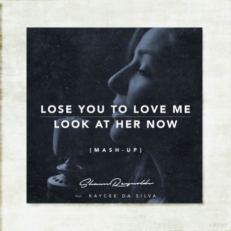 Lose You To Love Me / Look At Her Now ft. Kaycee Da Silva | Boomplay Music