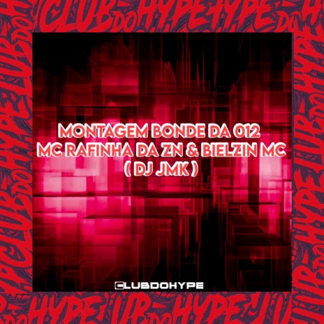 MONTAGEM BONDE DA 012 ft. DJ JMK & BIELZIN MC | Boomplay Music