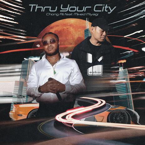 Thru Your City ft. Mixed Miyagi | Boomplay Music