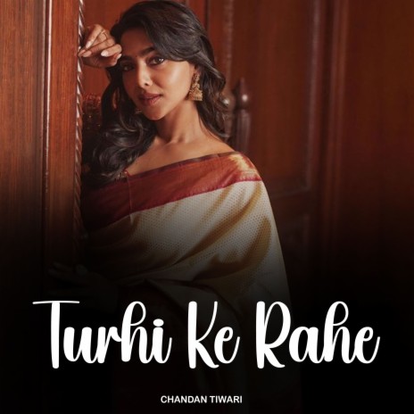 Turhi Ke Rahe | Boomplay Music