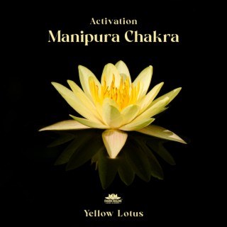 Activation Manipura Chakra: Yellow Lotus, Yoga for Balancing the Solar Plexus, Intense Balancing Frequency, Healing Meditation Music