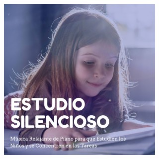 Estudio Silencioso: Música Relajante de Piano para que Estudien los Niños y se Concentren en las Tareas