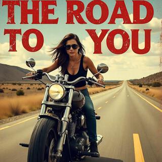 The Road to You