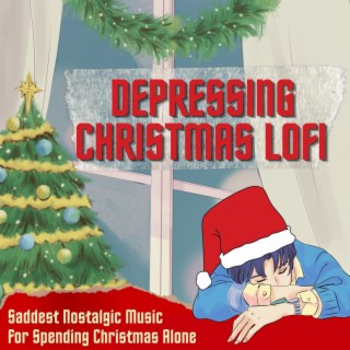 Depressing Christmas LoFi: Saddest Nostalgic Music for Spending Christmas Alone