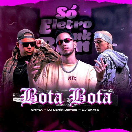 BOTA BOTA (ELETROFUNK) ft. DJ SKYPE, SO ELETROFUNK BOM & ShirtX | Boomplay Music