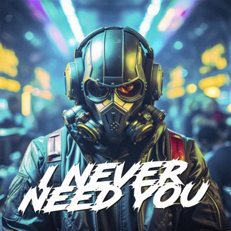 I never need you | Boomplay Music
