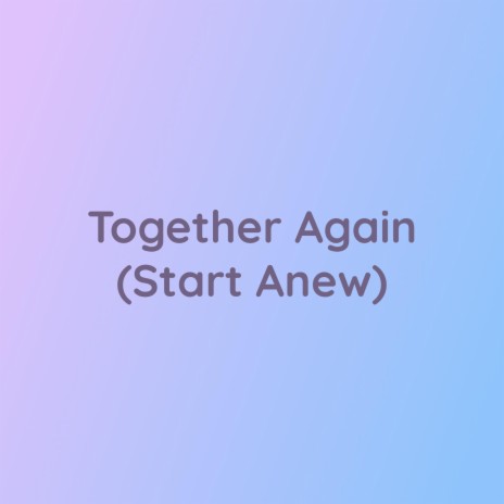 Together Again (Start Anew) | Boomplay Music