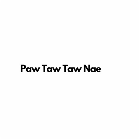 Paw Taw Taw Nae | Boomplay Music