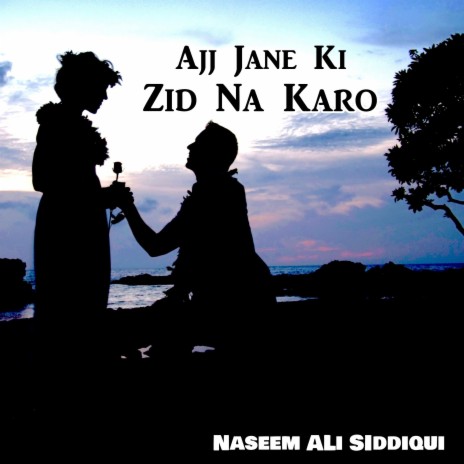 Ajj Jane Ki Zid Na Karo | Boomplay Music