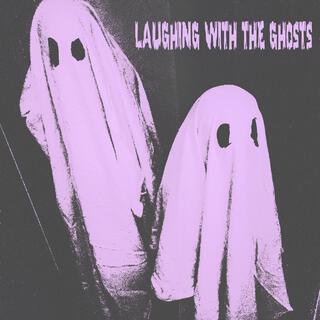 Laughing with the Ghosts