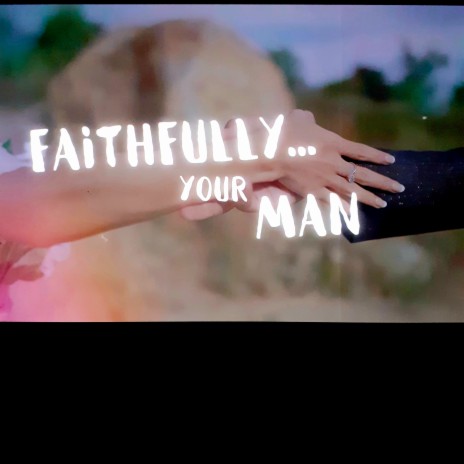 Faithfully Your Man | Boomplay Music