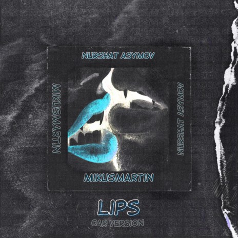 Lips (Car Version) ft. Nurshat Asymov | Boomplay Music
