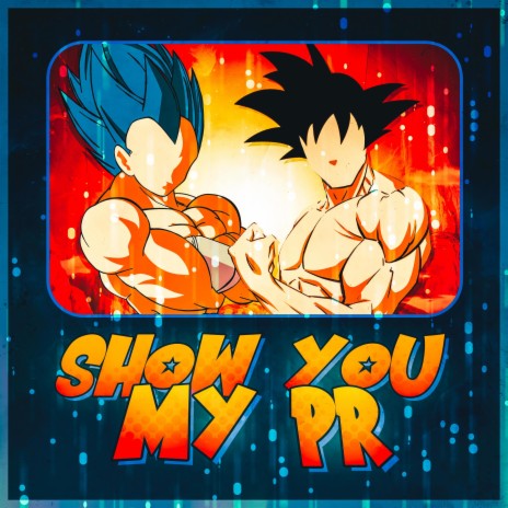 Show You My PR (Dragon Ball Training) ft. Tyler Clark, Code Rogue & Tre Watson | Boomplay Music