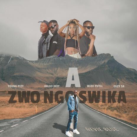 A zwo ngo swika ft. Mizo Phyll, Daloo Deey, Eazy SA & Young Pizy | Boomplay Music