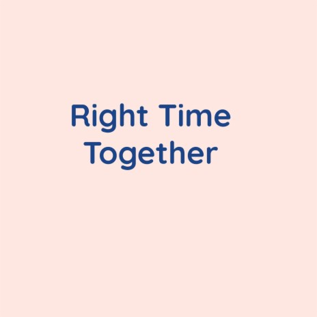 Right Time Together | Boomplay Music