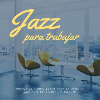Jazz para Trabajar: Música de Fondo Suave para la Oficina, Ambiente Relajante y Elegante