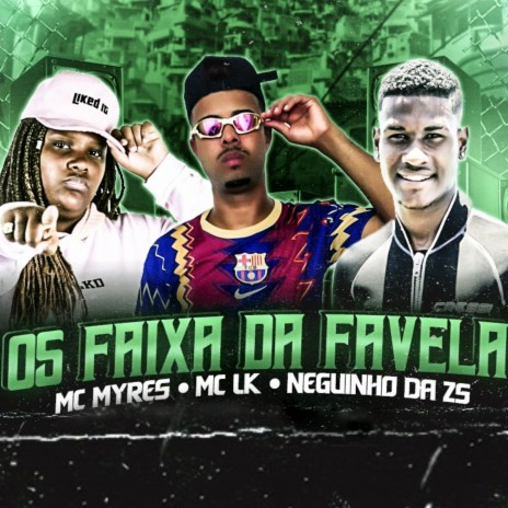 Os Faixa da Favela ft. Neguinho da ZS & Mc Myres | Boomplay Music