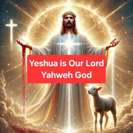 Yeshua is Our Lord Yahweh God | Boomplay Music