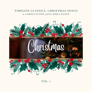 Christmas Hits - Timeless Classics, Christmas Songs & Carols In Pop, Jazz, Rnb & Dance, Vol. 01