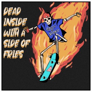 Dead Inside With A Side Of Fries lyrics | Boomplay Music