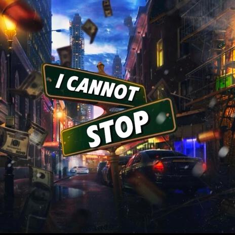 I Cannot Stop | Boomplay Music