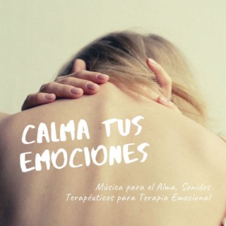 Calma tus Emociones: Música para el Alma, Sonidos Terapéuticos para Terapia Emocional