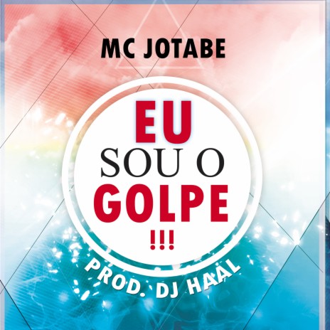 Eu Sou o Golpe ft. Mc Jotabe | Boomplay Music