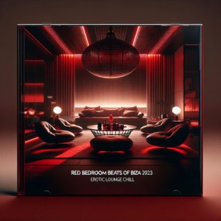Red Bedroom Beats of Ibiza 2023: Erotic Lounge Chill